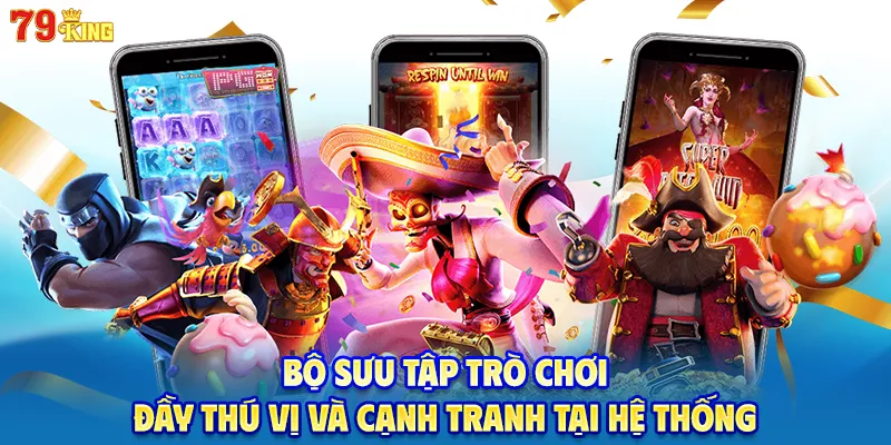 Bộ sưu tập trò chơi đầy thú vị và cạnh tranh tại hệ thống
