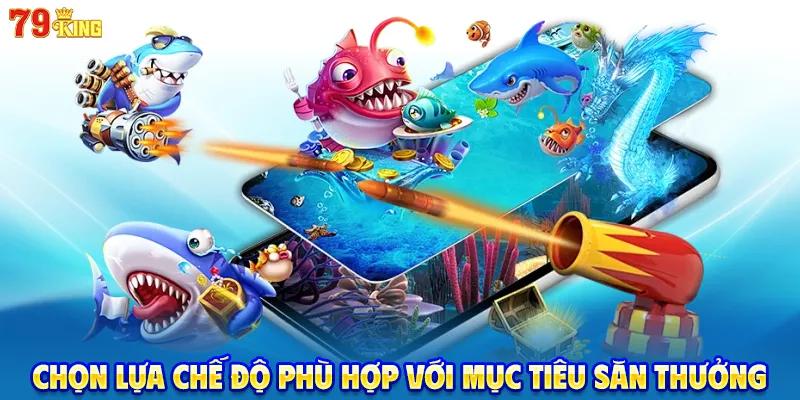 Chọn lựa chế độ phù hợp với mục tiêu săn thưởng