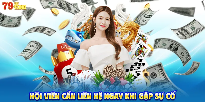 Hội viên cần liên hệ ngay khi gặp sự cố