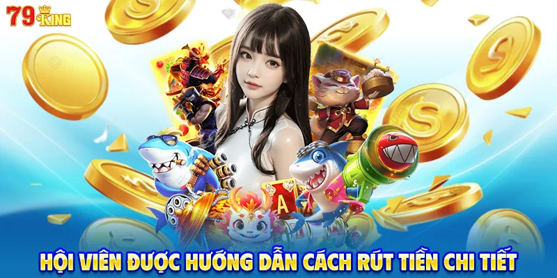 Hội viên được hướng dẫn cách rút tiền chi tiết