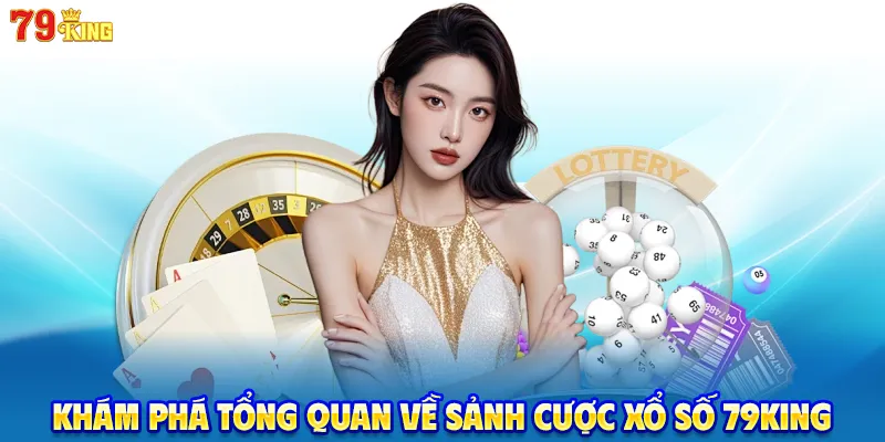 Khám phá tổng quan về sảnh cược xổ số 79King