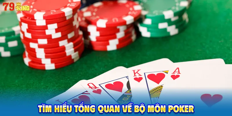 Tìm hiểu tổng quan về bộ môn poker