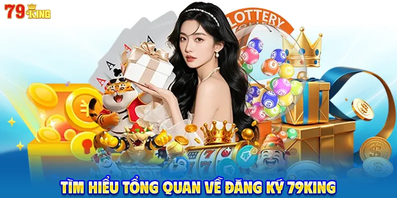 Tìm hiểu tổng quan về đăng ký 79King